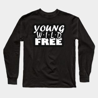 Young Wild Free Text Long Sleeve T-Shirt